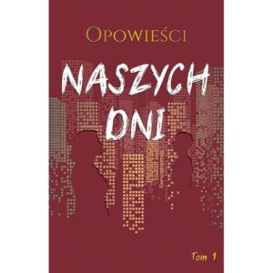 Opowieści naszych dni t. 1