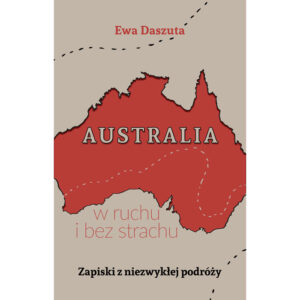Australia w ruchu i bez strachu. Zapiski z niezwykłej podróży