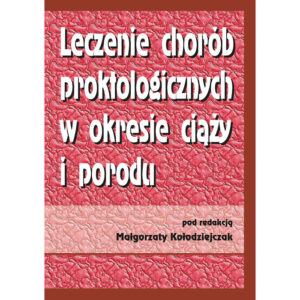 Leczenie chorób proktologicznych w okresie ciąży i porodu - wydanie II